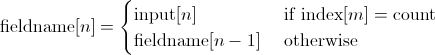 fieldname[n] = (index == count) ? input[n] : fieldname[n - 1]